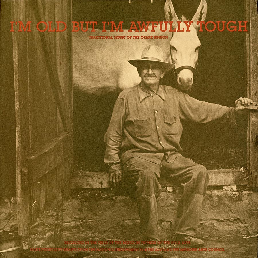 I'm Old But I'm Awfully Tough: Traditional Music of the Ozark Region